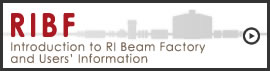 RIBF:Introduction to RI Beam Factory and Users Information